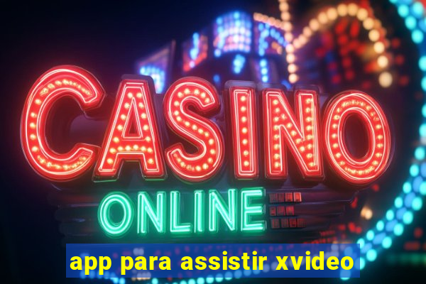 app para assistir xvideo